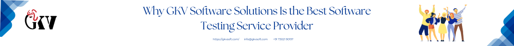 Why GKV Software Solutions Is the Best Software Testing Service Provider (2)